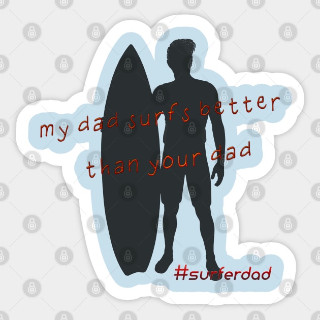 My dad surfs better than your dad! Sticker by junochaos